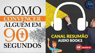 █▬█ █ ▀█▀  COMO CONVENCER ALGUEM EM 90 SEGUNDOS  RESUMO DO LIVRO EM AUDIO BOOK  AudioMicroBook [upl. by Eugirne607]