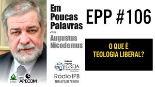 EPP 106  O QUE É TEOLOGIA LIBERAL  AUGUSTUS NICODEMUS [upl. by Oeniri781]