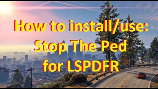 How To InstallUse Stop The Ped for LSPDFR AUGUST 2020 [upl. by Angle806]