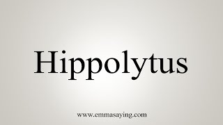 How To Say Hippolytus [upl. by Inus]