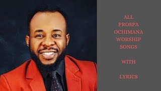 All Prospa Ochimana Worship Songs with Lyrics English [upl. by Sibelle907]