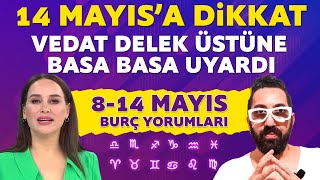 814 MAYIS BURÇ YORUMLARI VEDAT DELEK TÜM BURÇLARI UYARDI [upl. by Ardys79]