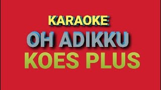 KARAOKE  OH ADIKKU  KOES PLUS [upl. by Jameson]