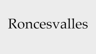 How to Pronounce Roncesvalles [upl. by Audrye]