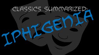 Classics Summarized Iphigenia [upl. by Tamer434]