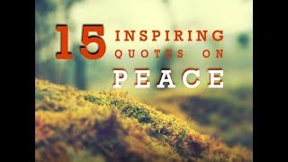 15 inspiring quotes on PEACE [upl. by Saylor205]