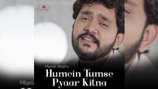 Humein Tumse Pyaar Kitna  Manish Bhatt [upl. by Rausch668]