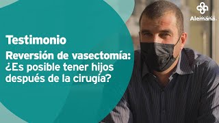 Testimonio Reversión de vasectomía ¿Es posible tener hijos después de la cirugía  Clínica Alemana [upl. by Horvitz]