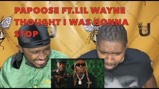 PAPOOSE F T LIL WAYNE  THOUGHT I WAS GONNA STOP REACTION MUSIC VIDEO [upl. by Ysabel]