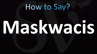 How to Pronounce Maskwacis [upl. by Matusow786]