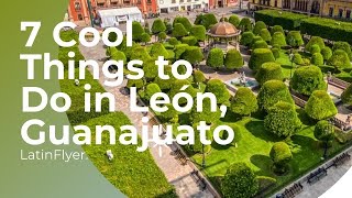 7 Amazing Things to Do in León Guanajuato [upl. by Dayiz]