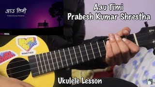 Aau Timi  Prabesh Kumar Shrestha  Ukulele Lesson [upl. by Ennayram]