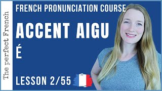 Lesson 2  The French ACCENT AIGU  French pronunciation course [upl. by Norahc]