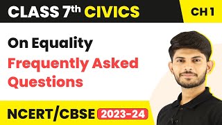 On Equality  Frequently Asked Questions  Class 7 Civics Chapter 1 [upl. by Ikiv]