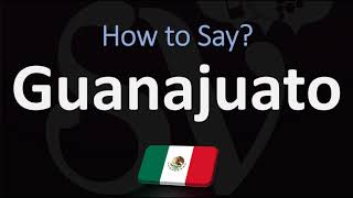 How to Pronounce Guanajuato CORRECTLY  City in Mexico Pronunciation [upl. by Lorri]