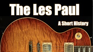 The Gibson Les Paul A Short History from Creation to Custom Shop [upl. by Lednor227]