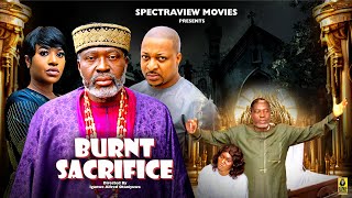 BURNT SACRIFICE  KANAYO O KANAYO IK OGBONNA FRANCES BEN 2025 LATEST NIGERIAN MOVIE [upl. by Ailana676]