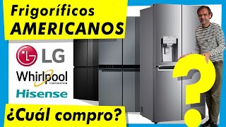 ¿QUÉ FRIGORÍFICO AMERICANO COMPRAR HISENSE WHIRLPOOL o LG [upl. by Sillert656]