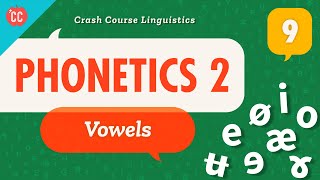 Phonetics  Vowels Crash Course Linguistics 9 [upl. by Enilhtak]