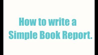 How to Write a Simple Book Report [upl. by Llyrrad300]