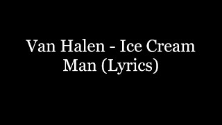 Van Halen  Ice Cream Man Lyrics HD [upl. by Calida414]