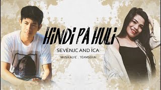 Hindi Pa Huli  SevenJC and ICA Official Lyrics [upl. by Burger]