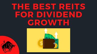 The Best REITs For Dividend Growth [upl. by Dang774]