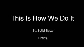 This Is How We Do It  Solid Base Lyrics [upl. by Pansie467]