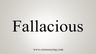 How To Say Fallacious [upl. by Adnorrahs]