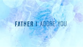 Father I Adore You w Lyrics Matt Brouwer [upl. by Neerbas514]