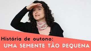 Outono quotUma semente tão pequenaquot [upl. by Dolli]