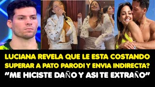 LUCIANA REVELA QUE LE ESTACOSTANDO SUPERAR A PATO Y ENVIA INDIRECTA“ME HICISTEDAÑO Y ASI TEEXTRAÑO” [upl. by Nnaynaffit]