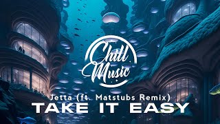 Jetta  Take It Easy ft Matstubs Remix [upl. by Isaacs946]