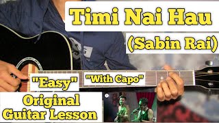 Timi Nai Hau  Sabin Rai  Guitar Lesson  Easy Chords  With Capo 7 [upl. by Blackman]