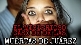 EL MISTERIOSO CASO DE LAS MUERTAS DE JUAREZ [upl. by Ragland]