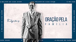 Padre Zezinho scj  Oração Pela Família  O melhor de cada show [upl. by Irrabaj]