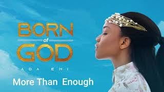 Ada Ehi  More Than Enough  BORN OF GOD [upl. by Ailasor]