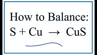 How to Balance Cu  S  Cus Copper  Sulfur [upl. by Eleaffar412]